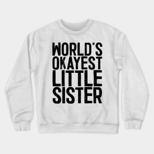 World's Okayest Little Sister Crewneck Sweatshirt